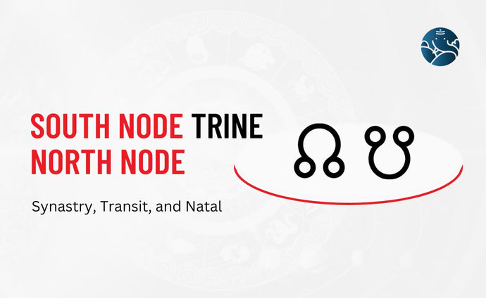 South Node Trine North Node Synastry, Transit, and Natal