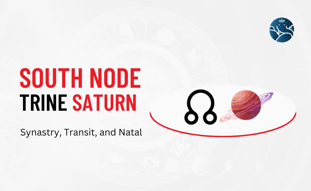 South Node Trine Saturn Synastry, Transit, and Natal