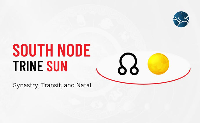 South Node Trine Sun Synastry, Transit, and Natal