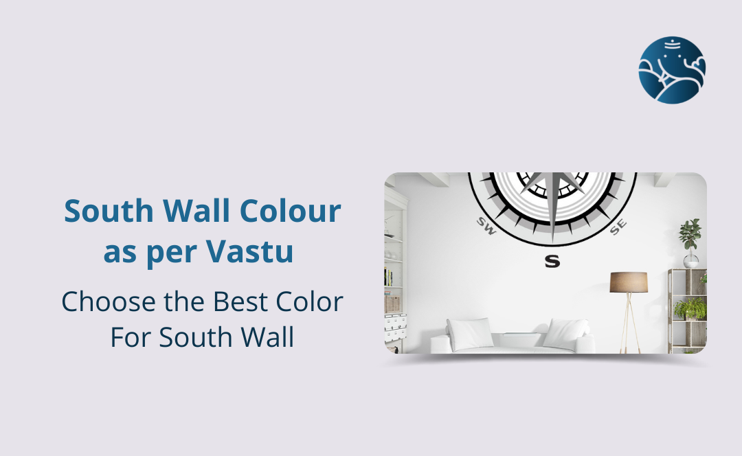 South Wall Colour As Per Vastu Choose The Best Color For South Wall