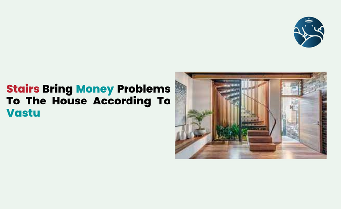 Stairs Bring Money Problems To The House According To Vastu