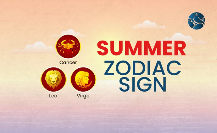 Summer Zodiac Sign - Cancer, Leo, and Virgo