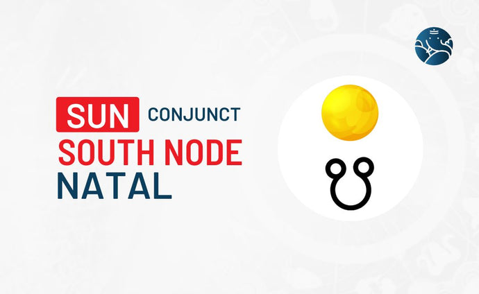 Sun Conjunct South Node Natal - Know its Effects