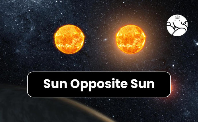 Sun Opposite Sun - Know its Effects