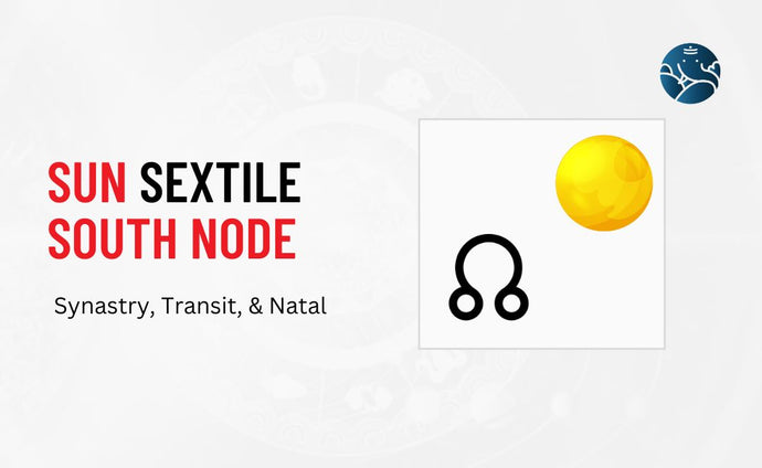 Sun Sextile South Node Synastry, Transit, and Natal