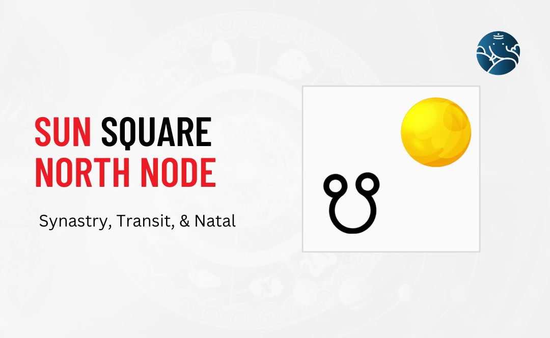 Sun Square North Node Synastry, Transit, and Natal