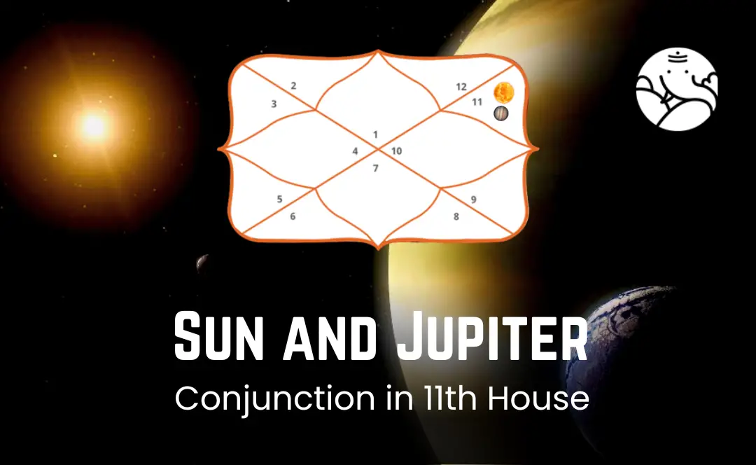 Sun And Jupiter Conjunction In 11th House - Know its Effects