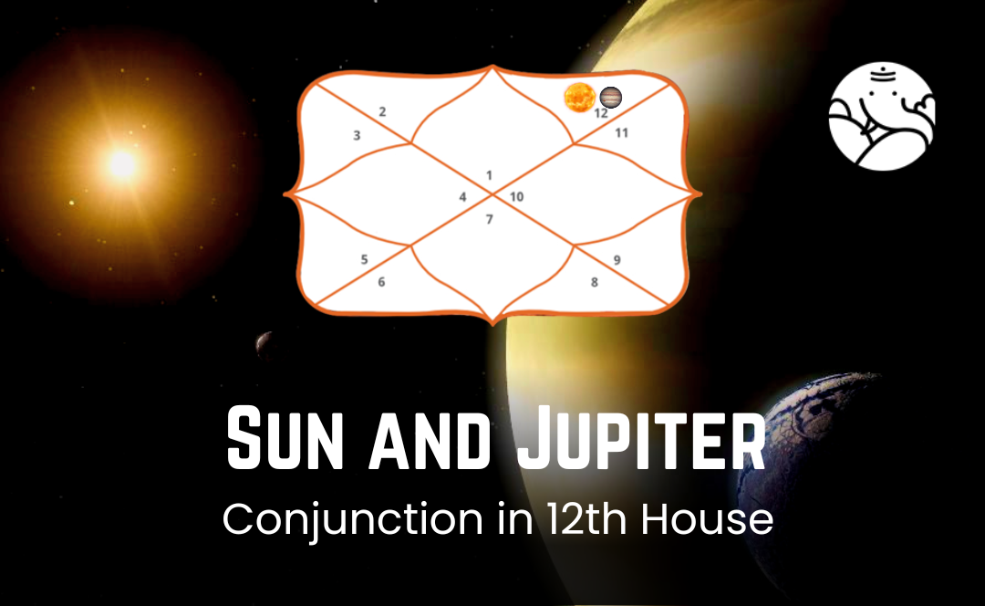 Sun And Jupiter Conjunction In 12th House
