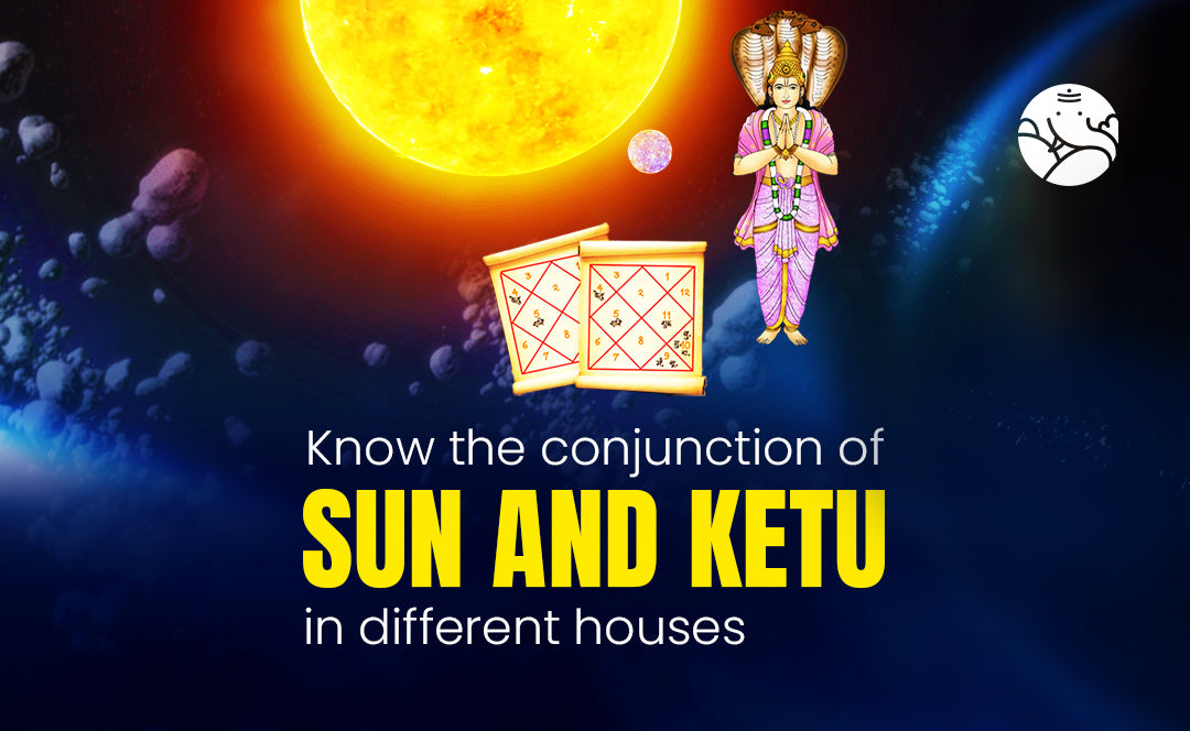 Sun and Ketu Conjunction - Surya Ketu Yuti