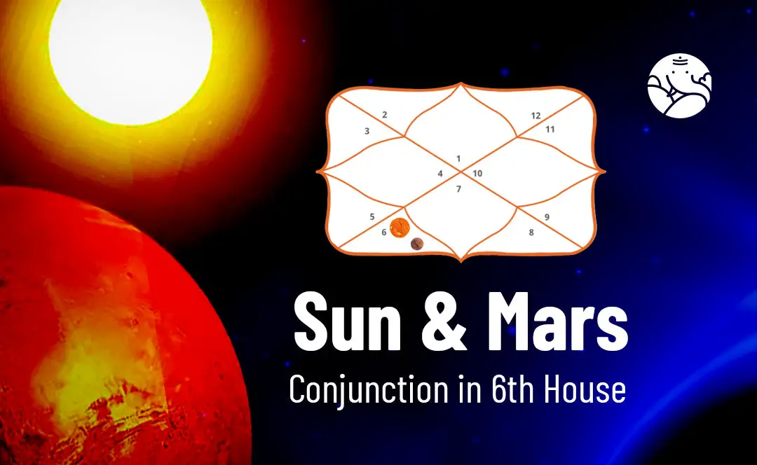 Sun And Mars Conjunction In 6th House - Know its Effects