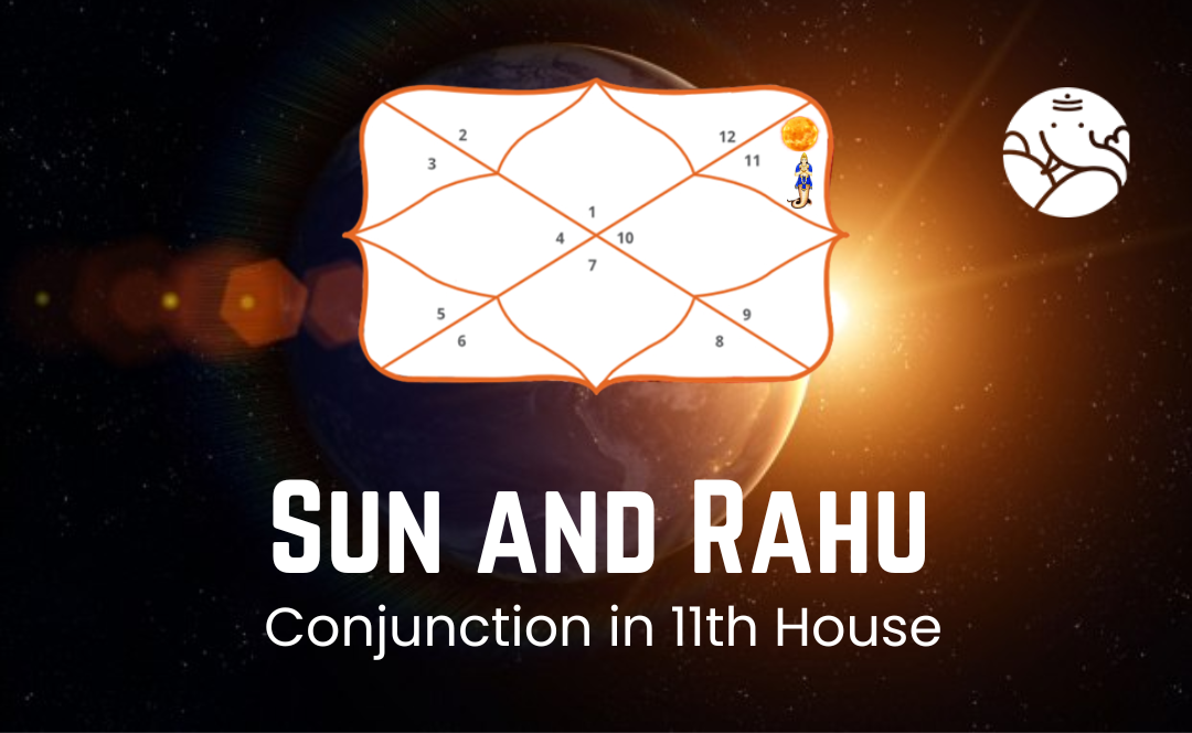 Sun And Rahu Conjunction In the 11th House