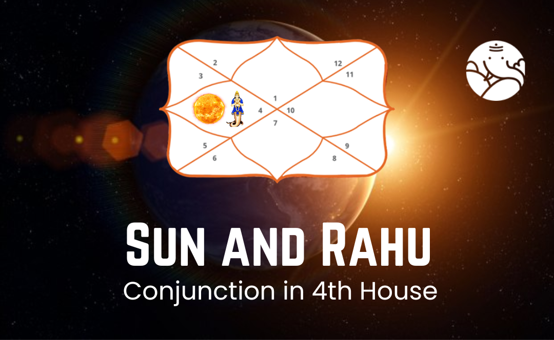 Sun and Rahu Conjunction in the 4th house