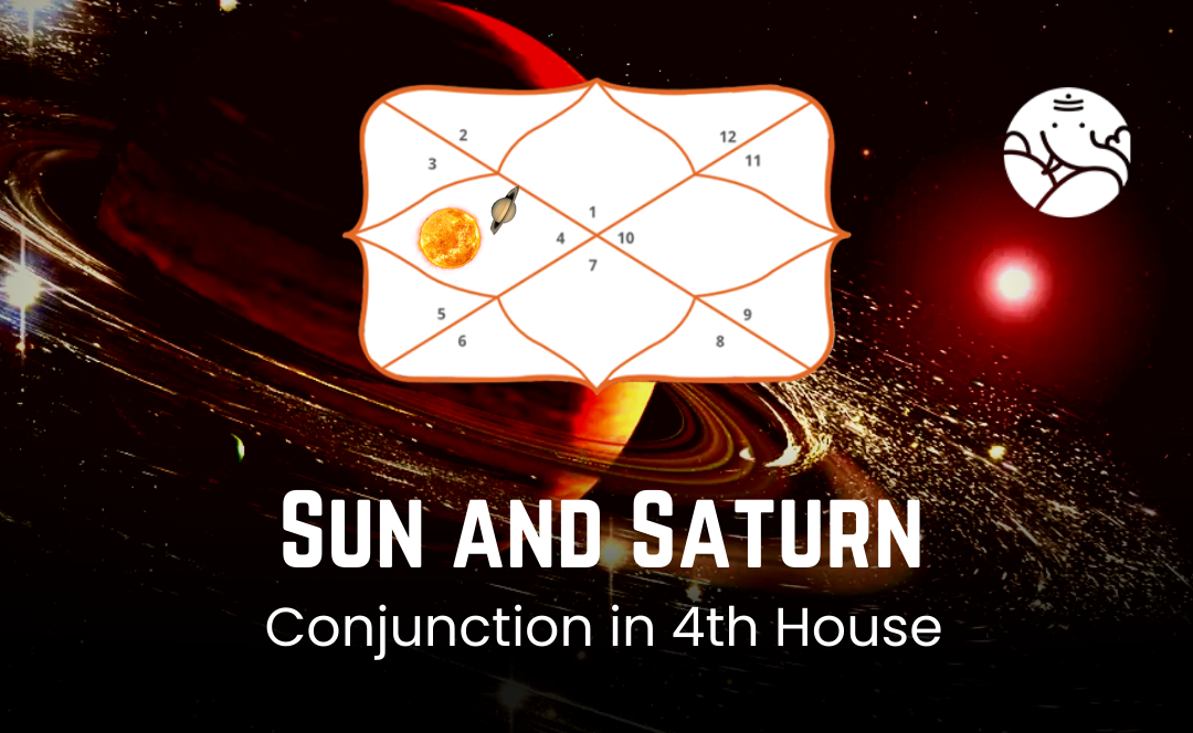 Sun And Saturn Conjunction In 4th House
