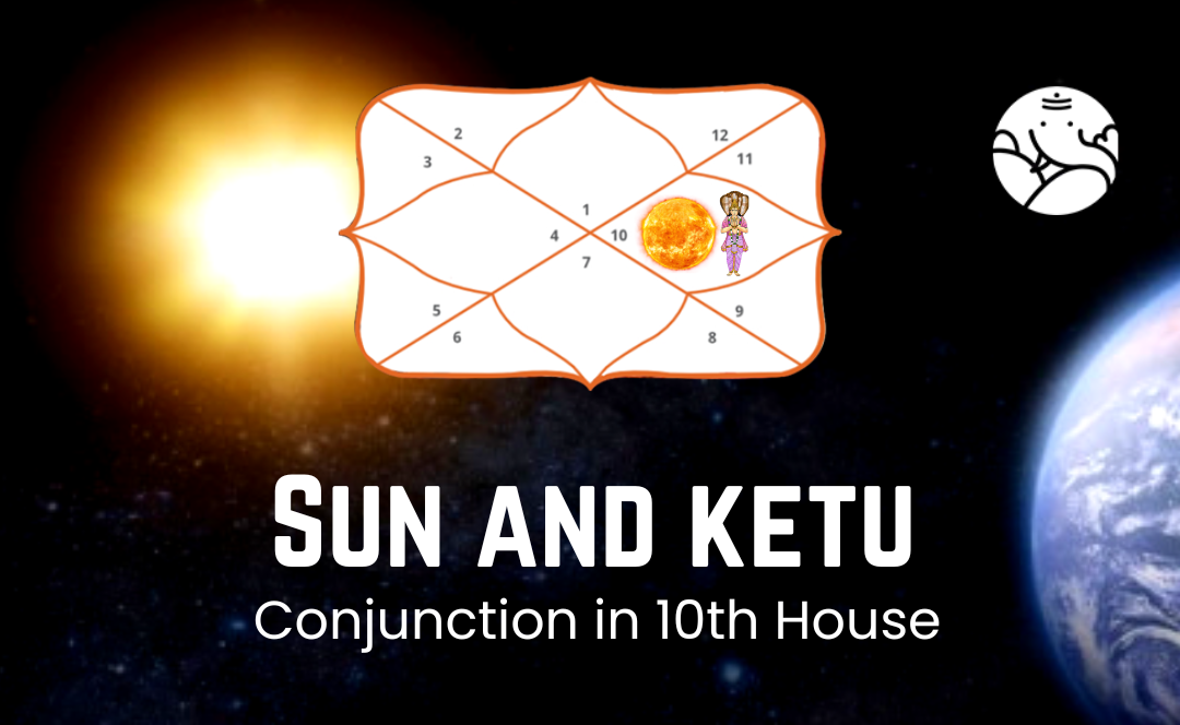 Sun and Ketu Conjunction in 10th house
