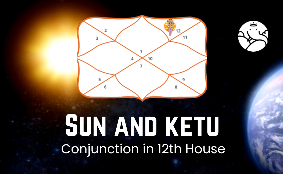 Sun and Ketu Conjunction in 12th house