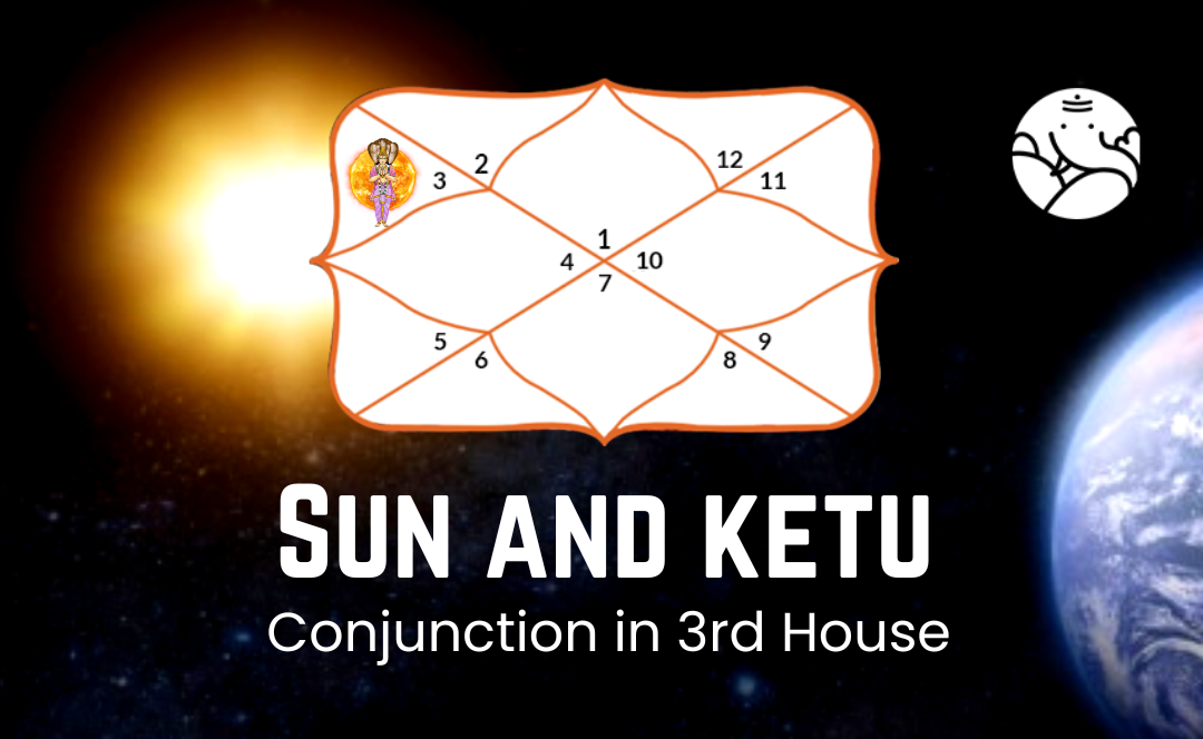 Sun and Ketu Conjunction in 3rd house