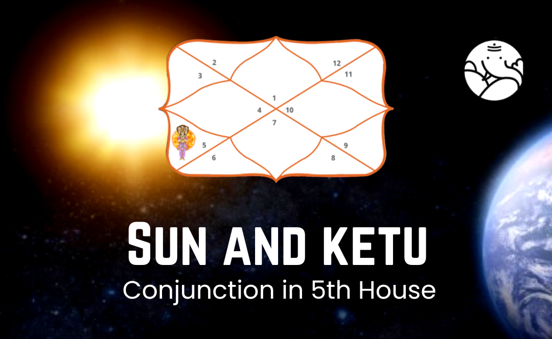 Sun and Ketu Conjunction in 5th house