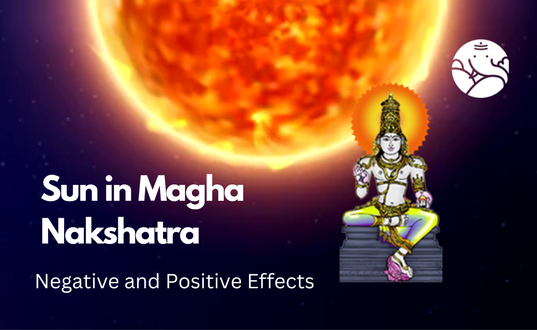 Sun in Magha Nakshatra: Negative and Positive Effects