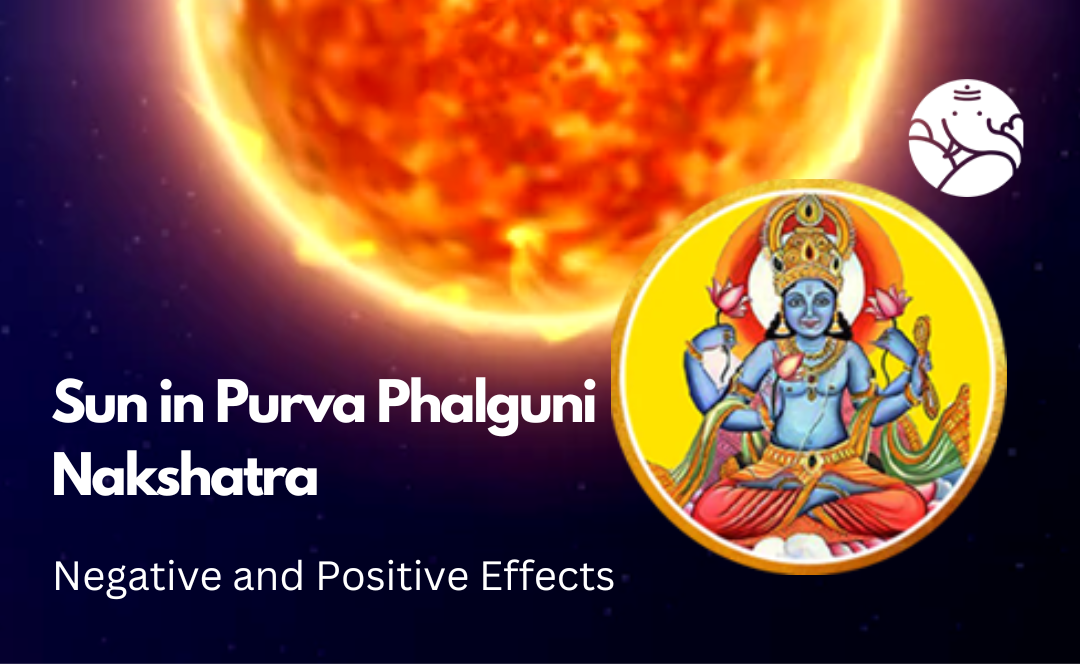 Sun in Purva Phalguni Nakshatra: Negative and Positive Effects