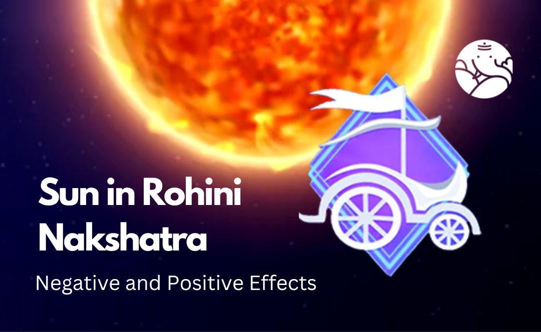 Sun in Rohini Nakshatra: Negative and Positive Effects