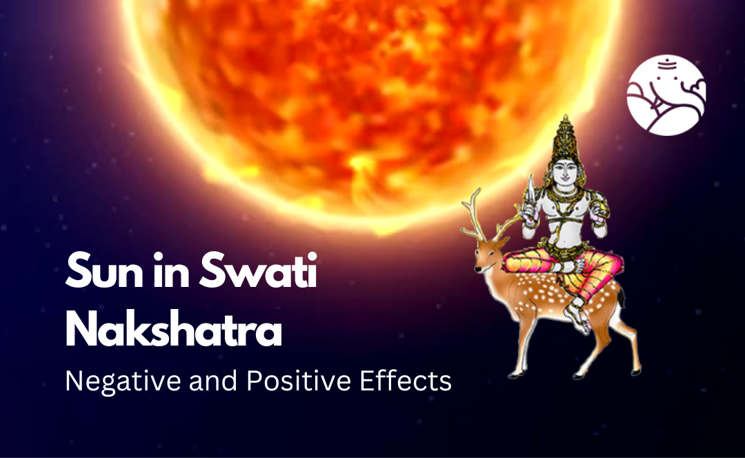 Sun in Swati Nakshatra: Negative and Positive Effects