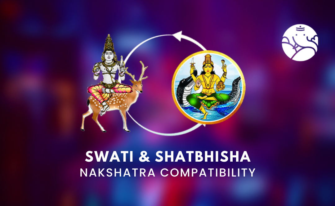 Swati and Shatbhisha Nakshatra Compatibility