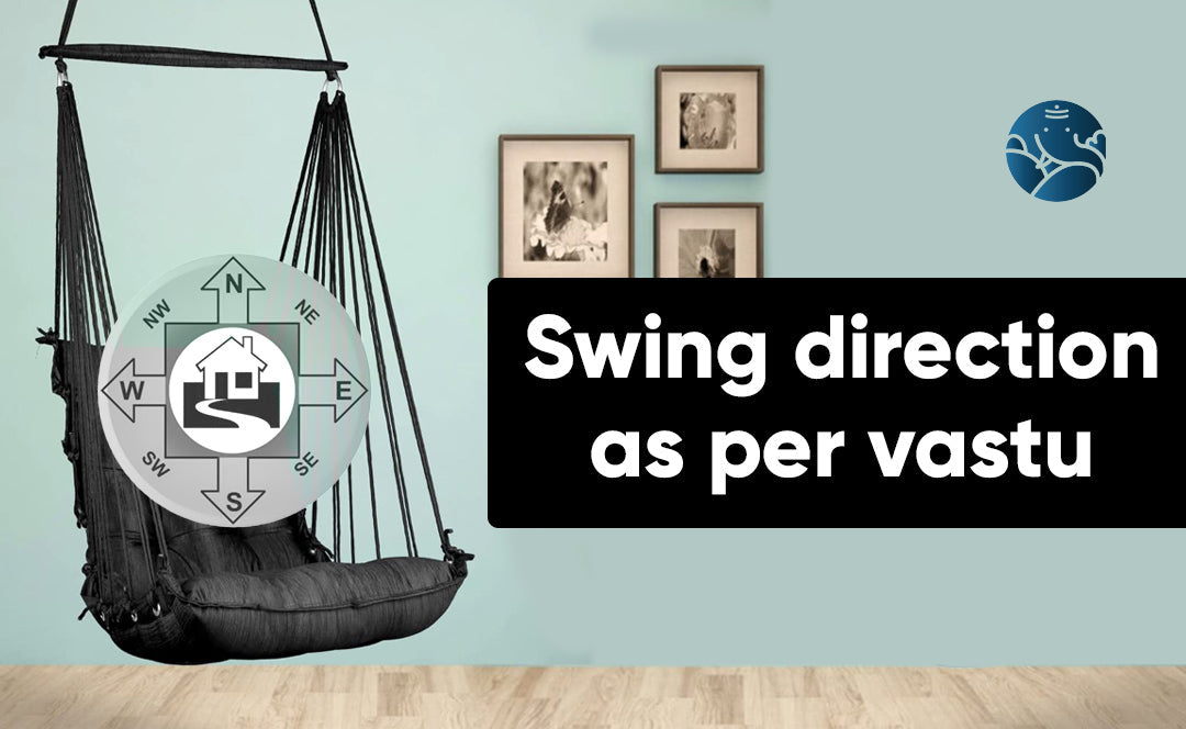 Swing Direction As Per Vastu