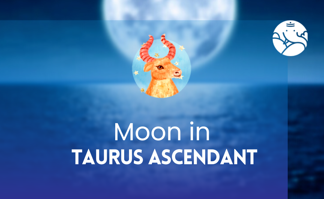 Moon in Taurus Ascendant