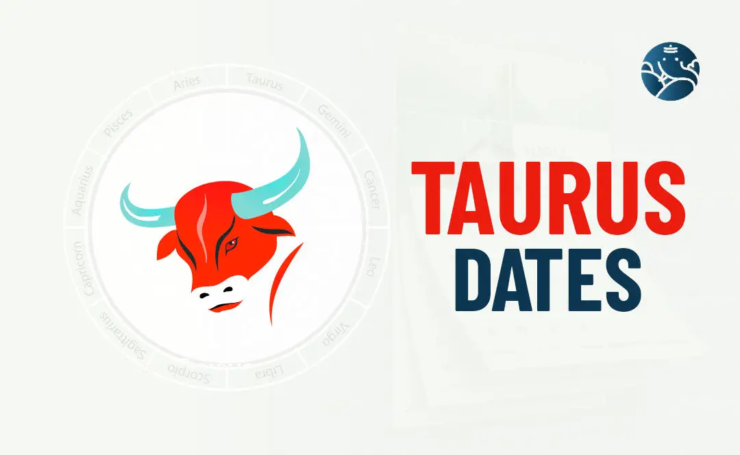 Taurus Dates – Zodiac Dates for Taurus