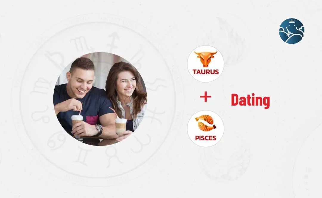 Taurus Dating Pisces - Taurus Man Dating Pisces Woman