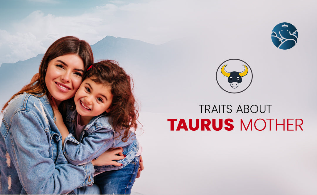 Taurus Mother - Taurus Mom Traits