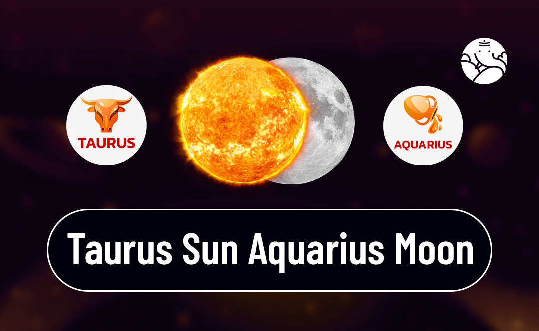 Taurus Sun Aquarius Moon