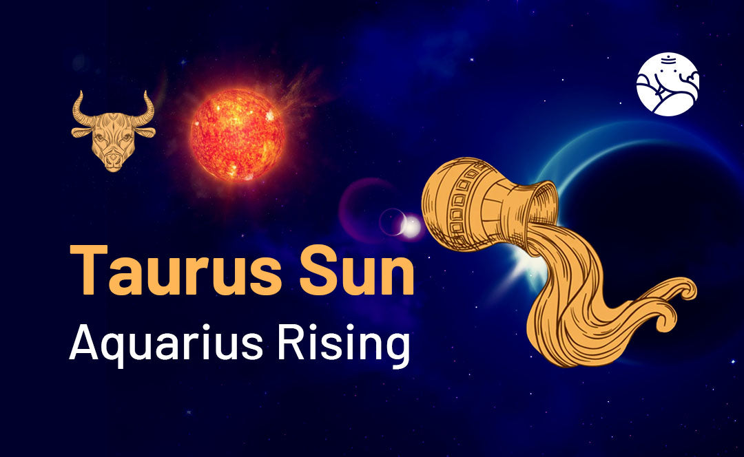 Taurus Sun Aquarius Rising