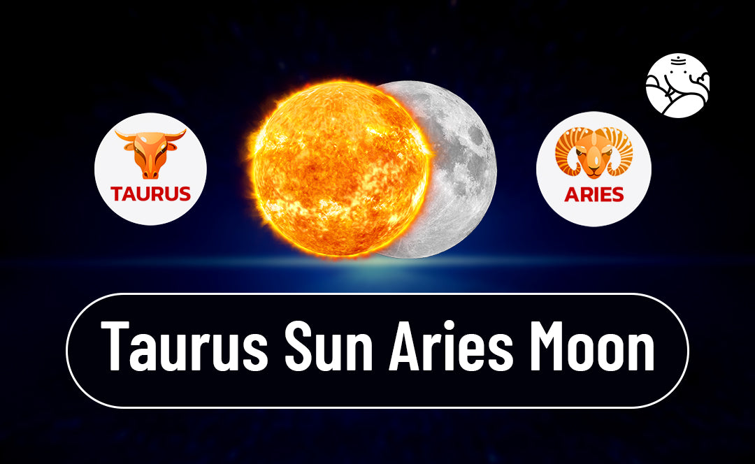 Taurus Sun Aries Moon
