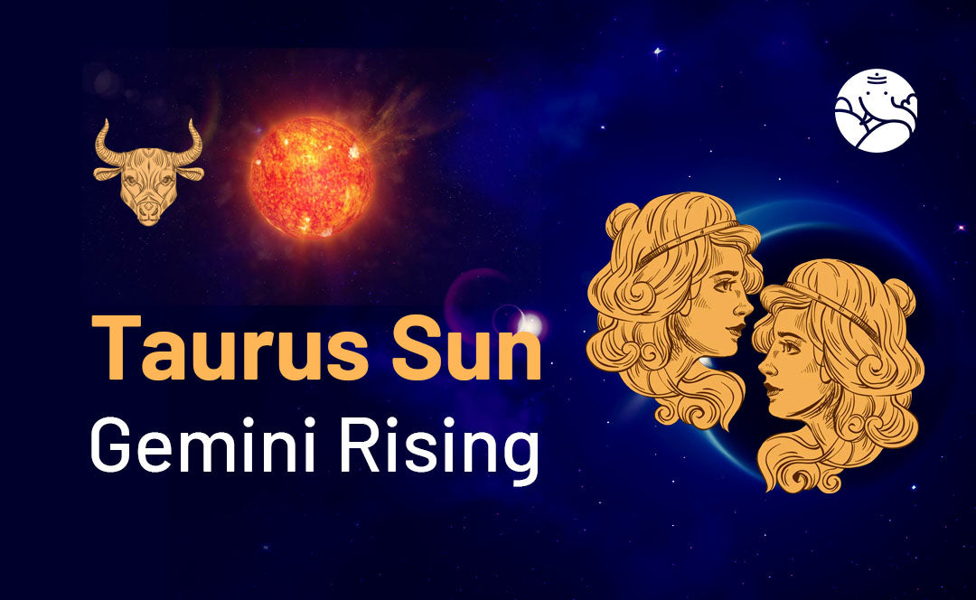 Taurus Sun Gemini Rising