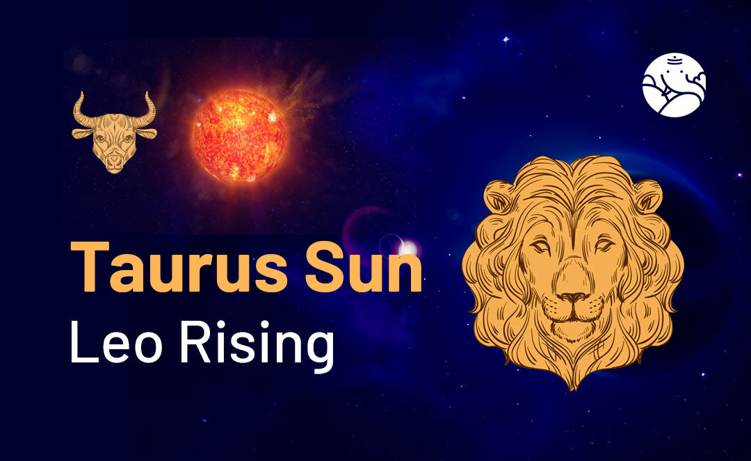 Taurus Sun Leo Rising