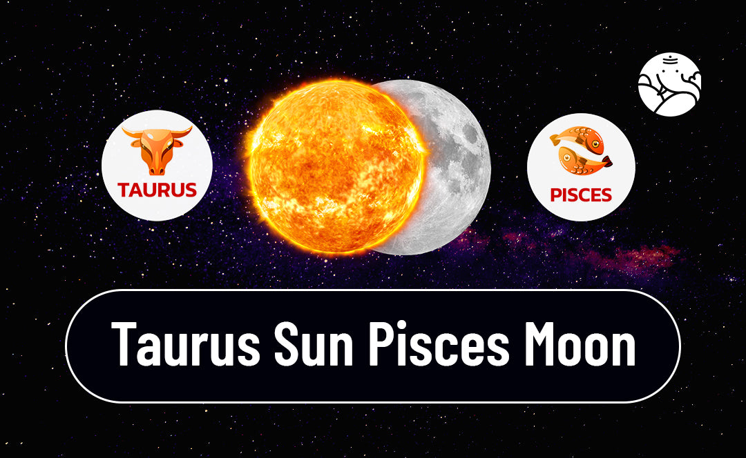 Taurus Sun Pisces Moon