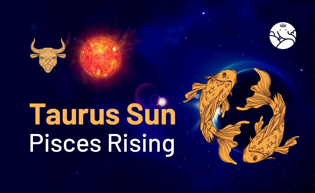 Taurus Sun Pisces Rising