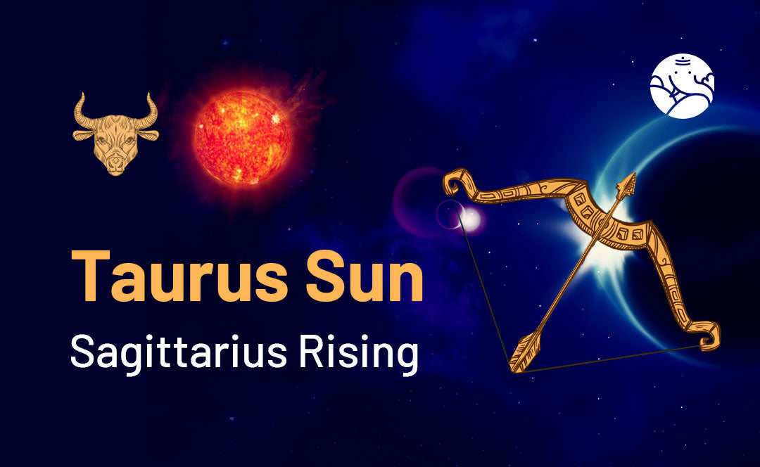 Taurus Sun Sagittarius Rising