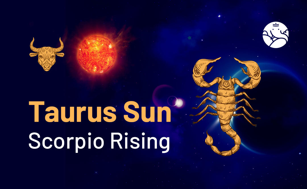 Taurus Sun Scorpio Rising