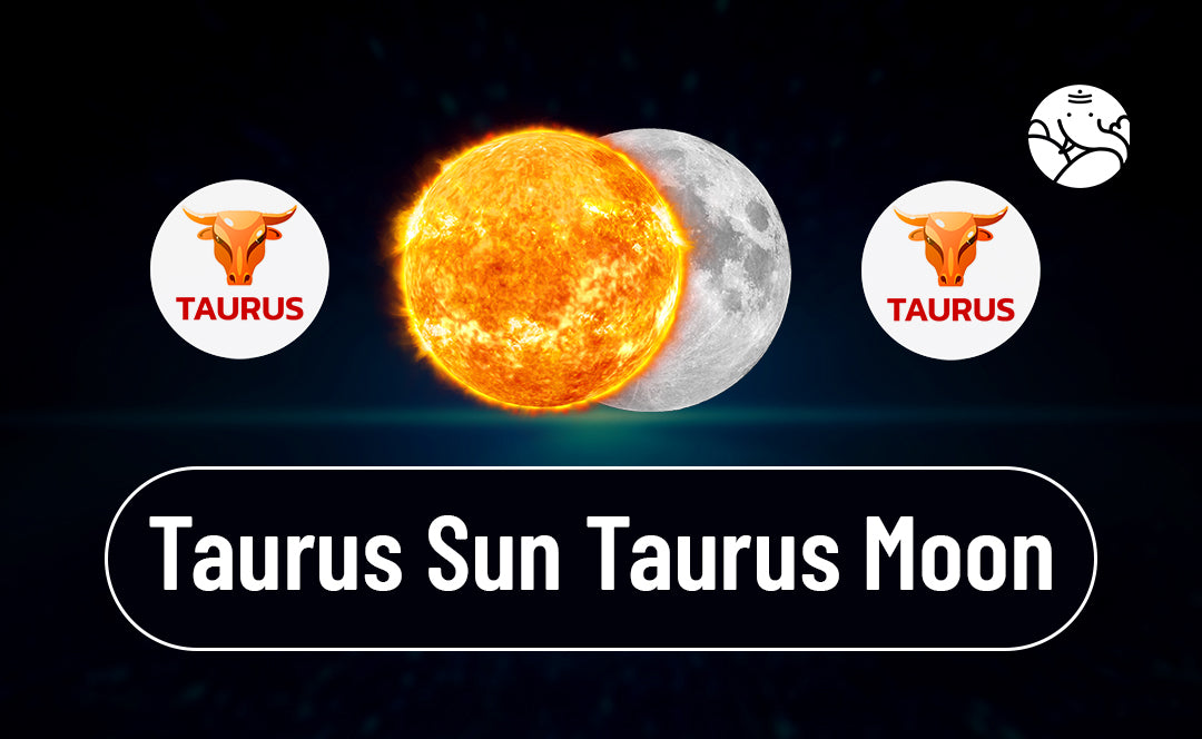 Taurus Sun Taurus Moon
