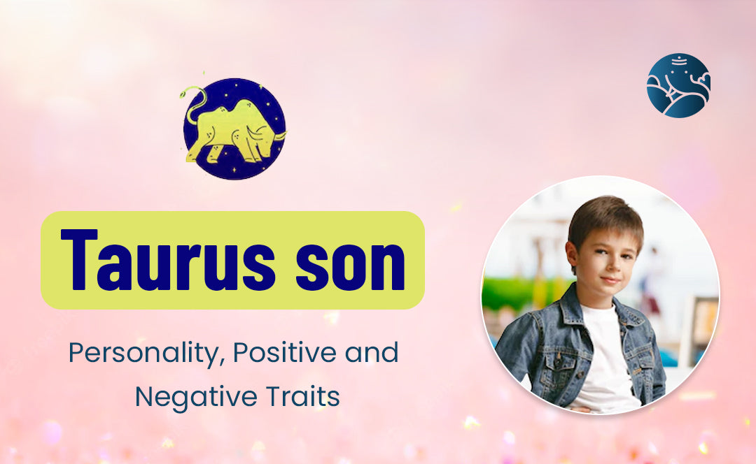 Taurus Son: Characteristics Positive and Negative
