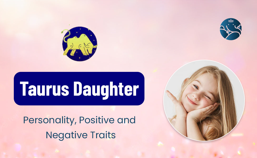 Taurus Daughter: Personality, Positive and Negative Traits