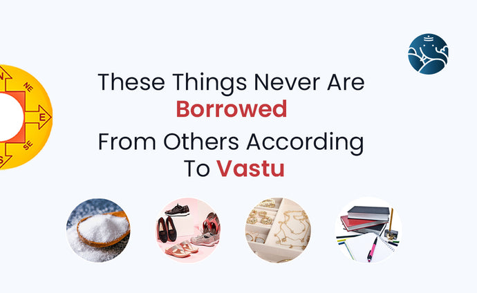 These Things Never Are Borrowed From Others According To Vastu