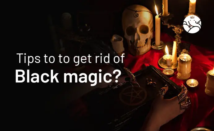 Tips To Get Rid Of Black Magic