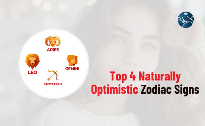 Top 4 Naturally Optimistic Zodiac Signs