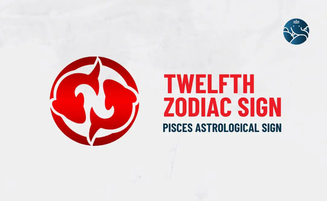 Twelfth Zodiac Sign – Pisces Astrological Sign