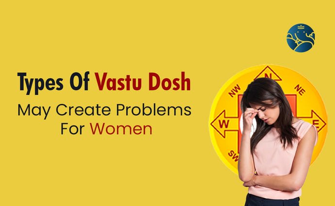 Types Of Vastu Dosh May Create Problems For Women