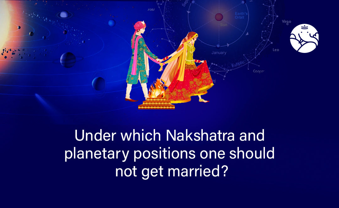 Under which Nakshatra and planetary positions one should not get married?