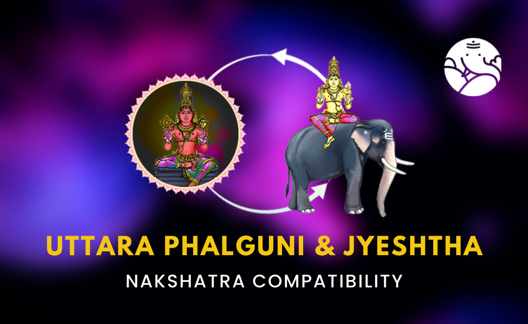 Uttara Phalguni and Jyeshtha Nakshatra Compatibility